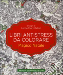 Magico Natale. Libri antistress da colorare libro di Cullen Lizzie Mary