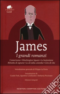 I grandi romanzi: L'americano-Washington Square-Le bostoniane-Ritratto di signora-Le ali della colomba-Giro di vite. Ediz. integrale libro di James Henry