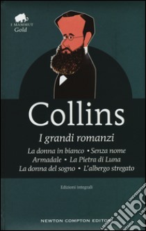 I grandi romanzi: La donna in bianco-Senza nome-Armadale-La Pietra di Luna-La donna del sogno-L'albergo stregato. Ediz. integrale libro di Collins Wilkie