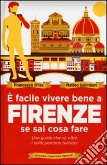 È facile vivere bene a Firenze se sai cosa fare libro di D'Isa Francesco; Salimbeni Matteo