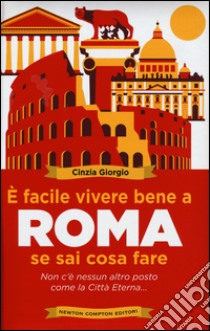 È facile vivere bene a Roma se sai cosa fare libro di Giorgio Cinzia