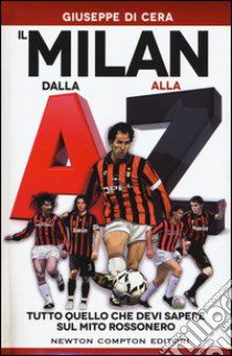 Il Milan dalla A alla Z. Tutto quello che devi sapere sul mito rossonero libro di Di Cera Giuseppe