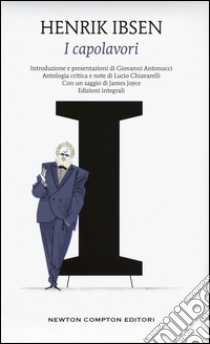 I capolavori: I pilastri della società-Casa di bambola-Spettri-Un nemico del popolo-La casa dei Rosmer-La donna del mare-Hedda Gabler. Ediz. integrali libro di Ibsen Henrik