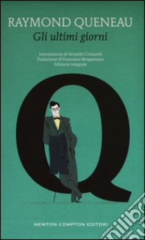 Gli ultimi giorni. Ediz. integrale libro di Queneau Raymond