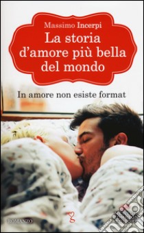 La storia d'amore più bella del mondo libro di Incerpi Massimo