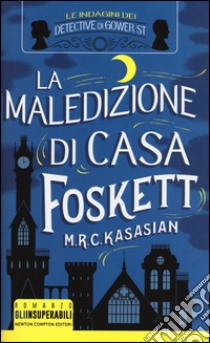 La maledizione di casa Foskett. Le indagini dei detective di Gower St libro di Kasasian M.R.C.