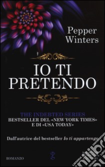 Io ti pretendo. The indebted series libro di Winters Pepper