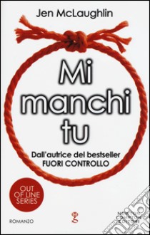 Mi manchi tu. Out of line series libro di McLaughlin Jen