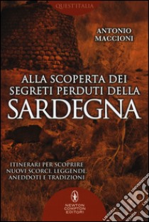 Alla scoperta dei segreti perduti della Sardegna libro di Maccioni Antonio