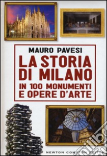 La storia di Milano in 100 monumenti e opere d'arte libro di Pavesi Mauro