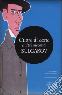 Cuore di cane e altri racconti. Ediz. integrale libro di Bulgakov Michail