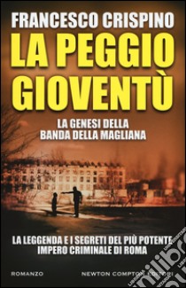 La peggio gioventù. La genesi della banda della Magliana libro di Crispino Francesco