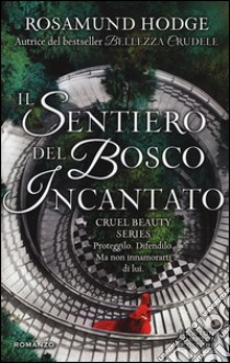 Il sentiero del bosco incantato. Cruel beauty series libro di Hodge Rosamund