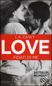 Fidati di me. Love libro di Casey L. A.