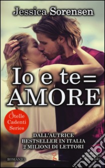 Io e te = amore. Stelle cadenti series libro di Sorensen Jessica