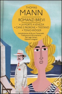 Romanzi brevi: La morte a Venezia-Cane e padrone-Tristano-Tonio Kröger libro di Mann Thomas