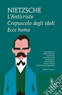 L'anticristo-Crepuscolo degli idoli-Ecce homo libro di Nietzsche Friedrich