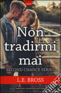 Non tradirmi mai. Second chance series libro di Bross L. E.