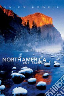 North America. The Beautiful. Ediz. illustrata libro di Rowell Galen