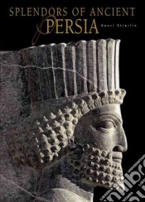 Splendors of ancient Persia. Ediz. illustrata libro di Stierlin Henri
