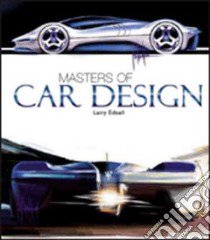 Masters of car design. Ediz. illustrata libro di Edsall Larry