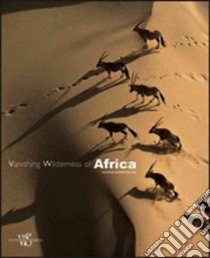 Vanishing wilderness of Africa libro di Bellani Giovanni