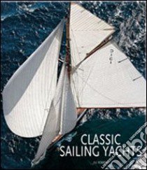 Classic sailing yachts. Ediz. illustrata libro di Bobrow Jill