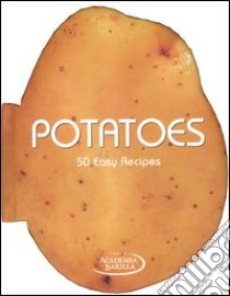 Potatoes. 50 easy recipes libro di Academia Barilla (cur.)