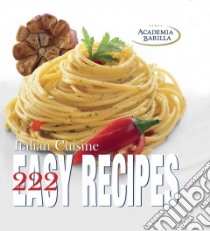 Italian cuisine. 222 easy recipes. Ediz. illustrata libro di Academia Barilla (cur.)