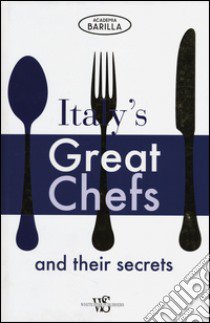 Italy's great chefs and their secrets. Ediz. illustrata libro di Academia Barilla (cur.)