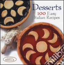 Desserts. 100 easy italian recipes libro di Academia Barilla (cur.)