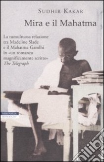 Mira e il Mahatma libro di Kakar Sudhir