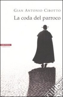 La coda del parroco libro di Cibotto Gian Antonio