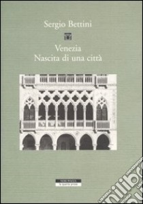 Venezia. Nascita di una città libro di Bettini Sergio; Cavalletti A. (cur.)