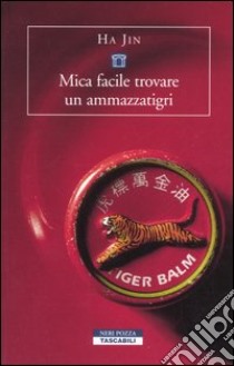 Mica facile trovare un ammazzatigri libro di Ha Jin