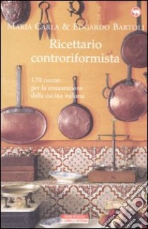 Ricettario controriformista libro di Bartoli Maria Carla; Bartoli Edgardo