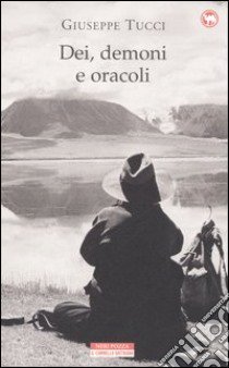 Dei, demoni e oracoli. La leggendaria spedizione in Tibet del 1933 libro di Tucci Giuseppe; Leonzio U. (cur.)