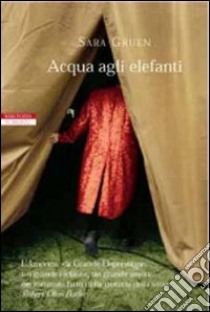 Acqua agli elefanti libro di Gruen Sara