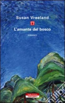 L'amante del bosco libro di Vreeland Susan