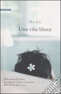 Una vita libera libro di Ha Jin