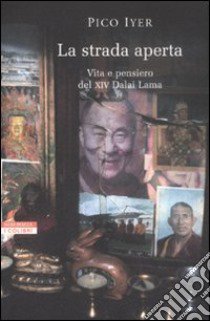 La strada aperta. Vita e pensiero del XIV Dalai Lama libro di Iyer Pico