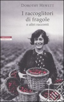 I Raccoglitori di fragole e altri racconti libro di Hewett Dorothy