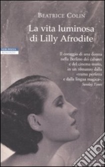 La vita luminosa di Lilly Afrodite libro di Colin Beatrice