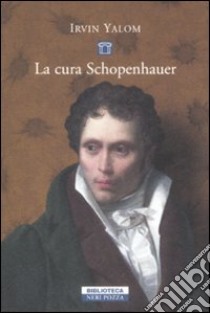 La cura Schopenhauer libro di Yalom Irvin D.