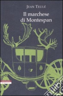 Il marchese di Montespan libro di Teulé Jean