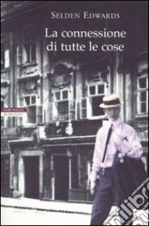 La Connessione di tutte le cose libro di Edwards Selden