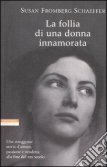 La Follia di una donna innamorata libro di Fromberg Schaeffer Susan