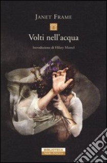 Volti nell'acqua libro di Frame Janet