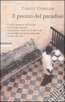 Il Prezzo del paradiso libro di Umrigar Thrity