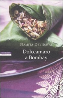 Dolceamaro a Bombay libro di Devidayal Namita